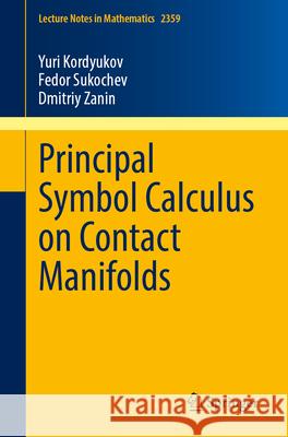 Principal Symbol Calculus on Contact Manifolds Yuri Kordyukov Fedor Sukochev Dmitriy Zanin 9783031699252 Springer