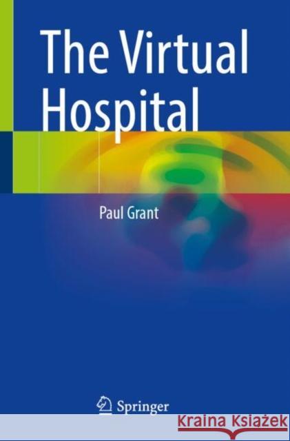 The Virtual Hospital Paul Grant 9783031699436