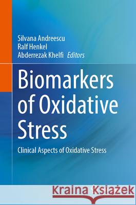 Biomarkers of Oxidative Stress: Clinical Aspects of Oxidative Stress Silvana Andreescu Ralf Henkel Abderrezak Khelfi 9783031699610 Springer