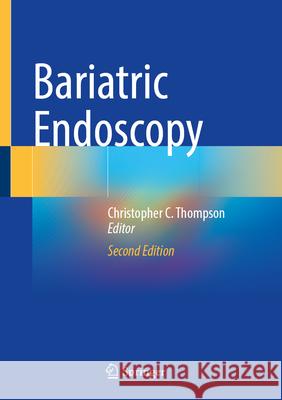 Bariatric Endoscopy Christopher C. Thompson 9783031700033 Springer