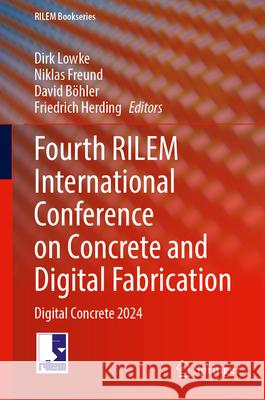 Fourth Rilem International Conference on Concrete and Digital Fabrication: Digital Concrete 2024 Dirk Lowke Niklas Freund David B?hler 9783031700309