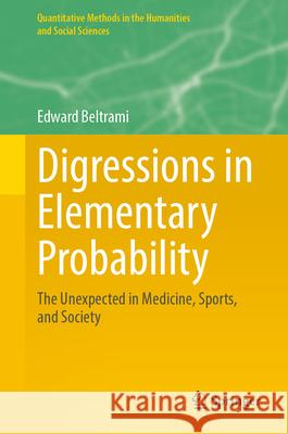 Digressions in Elementary Probability: The Unexpected in Medicine, Sports, and Society Edward Beltrami 9783031700507 Springer