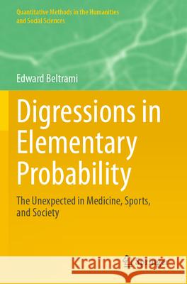 Digressions in Elementary Probability: The Unexpected in Medicine, Sports, and Society Edward Beltrami 9783031700538 Springer