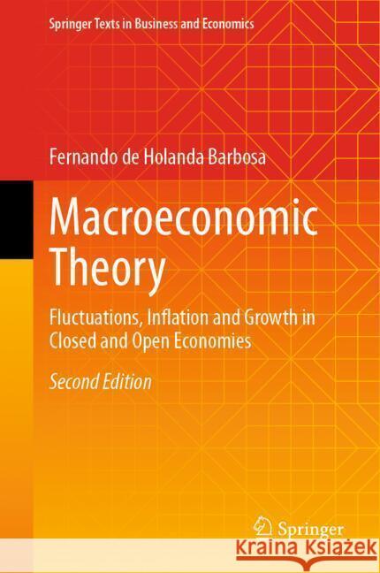 Macroeconomic Theory: Fluctuations, Inflation and Growth in Closed and Open Economies Fernando de Holanda Barbosa 9783031701764