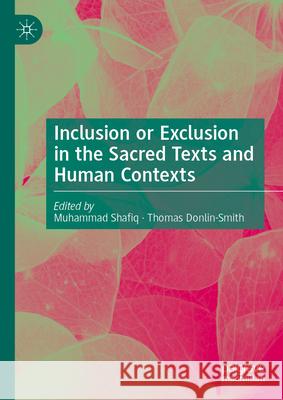 Inclusion or Exclusion in the Sacred Texts and Human Contexts Muhammad Shafiq Thomas Donlin-Smith 9783031701795