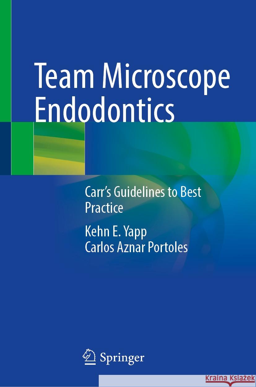 Team Microscope Endodontics: Carr's Guidelines to Best Practice Kehn E. Yapp Carlos Azna 9783031701870 Springer