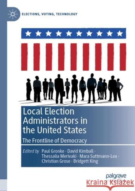 Local Election Administrators in the United States: The Frontline of Democracy Paul Gronke David Kimball Thessalia Merivaki 9783031702266 Palgrave MacMillan