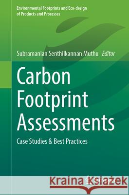 Carbon Footprint Assessments: Case Studies & Best Practices Subramanian Senthilkannan Muthu 9783031702617 Springer