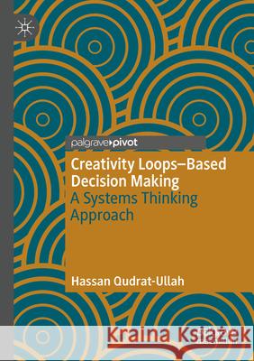 Creativity Loops-Based Decision Making Qudrat-Ullah, Hassan 9783031702723