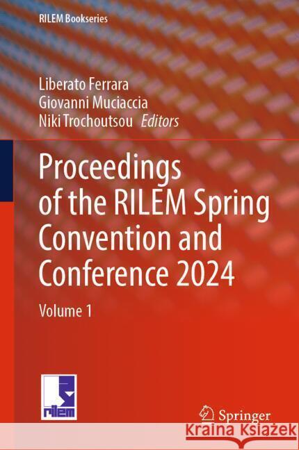 Proceedings of the Rilem Spring Convention and Conference 2024: Volume 1 Liberato Ferrara Giovanni Muciaccia Niki Trochoutsou 9783031702761 Springer