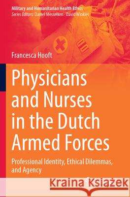 Physicians and Nurses in the Dutch Armed Forces Hooft, Francesca 9783031703317 Springer