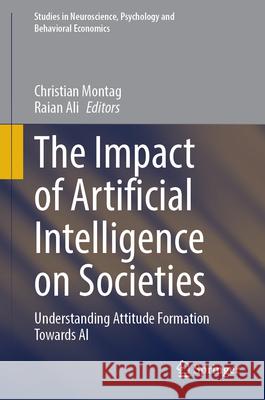 The Impact of Artificial Intelligence on Societies: Understanding Attitude Formation Towards AI Christian Montag Raian Ali 9783031703546