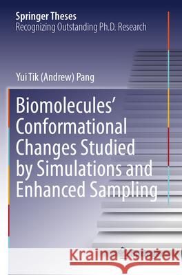 Biomolecules' Conformational Changes Studied by Simulations and Enhanced Sampling Pang, Yui Tik (Andrew) 9783031706042