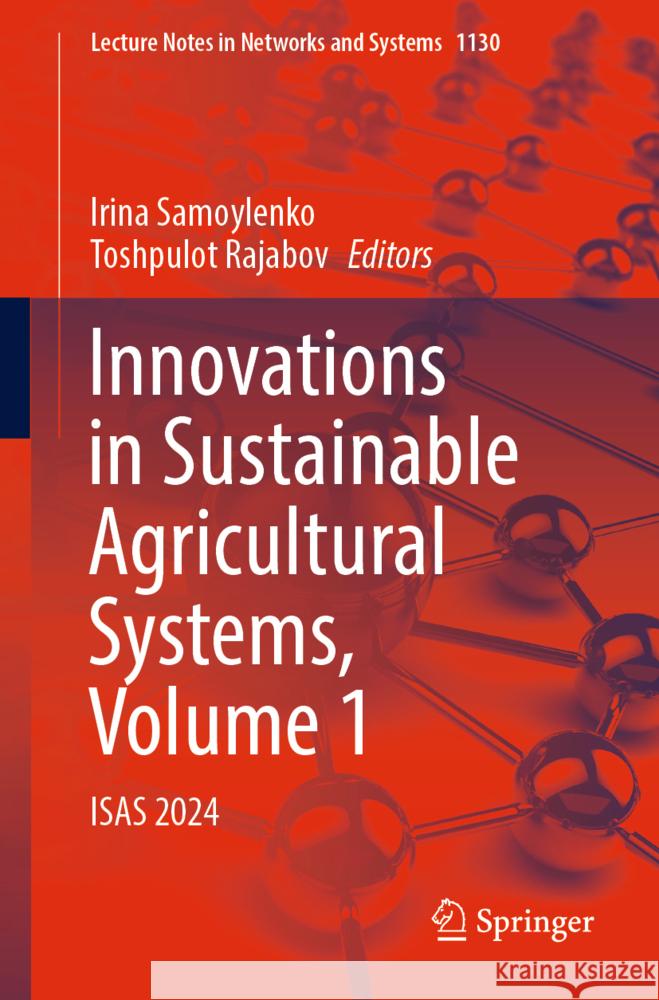 Innovations in Sustainable Agricultural Systems, Volume 1: Isas 2024 Irina Samoylenko Toshpulot Rajabov 9783031706721 Springer