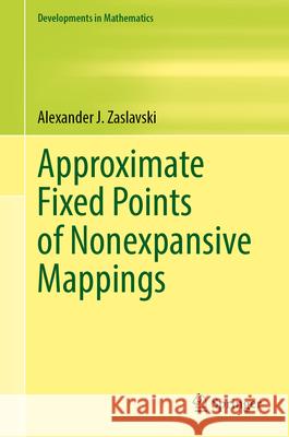 Approximate Fixed Points of Nonexpansive Mappings Alexander J. Zaslavski 9783031707094 Springer