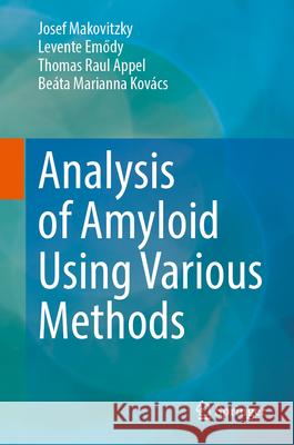 Analysis of Amyloid Using Various Methods Josef Makovitzky Levente Emődy Thomas Raul Appel 9783031707131 Springer