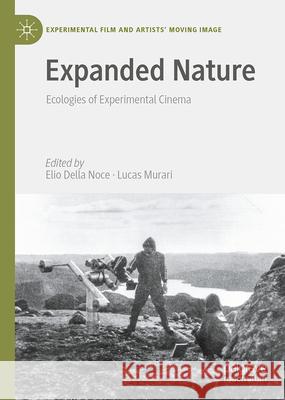 Expanded Nature: Ecologies of Experimental Cinema Elio Dell Lucas Murari 9783031707285 Palgrave MacMillan