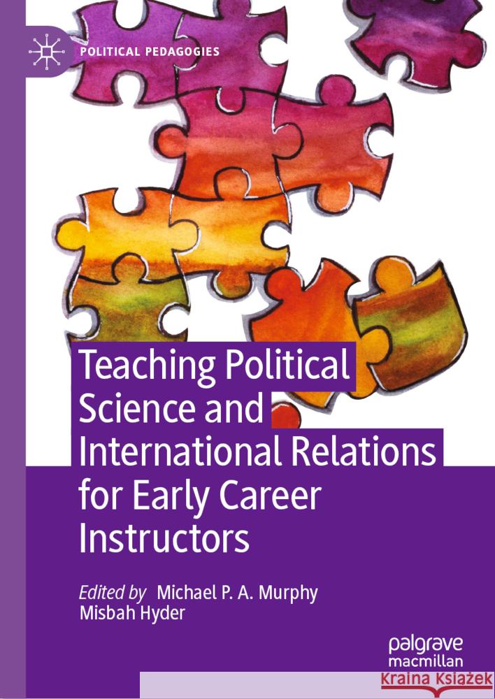 Teaching Political Science and International Relations for Early Career Instructors Michael P. a. Murphy Misbah Hyder 9783031707322 Palgrave MacMillan