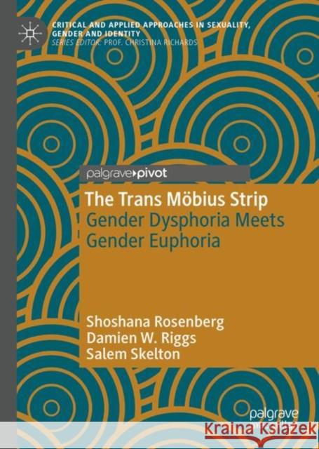 The Trans M?bius Strip: Gender Dysphoria Meets Gender Euphoria Shoshana Rosenberg Damien Riggs Salem Skelton 9783031707858