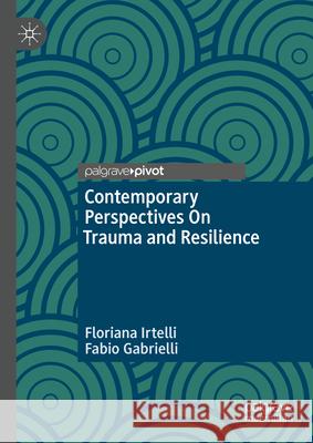 Contemporary Perspectives on Trauma and Resilience Floriana Irtelli Fabio Gabrielli 9783031707926 Palgrave MacMillan