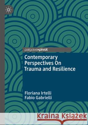 Contemporary Perspectives On Trauma and Resilience Irtelli, Floriana, Gabrielli, Fabio 9783031707957 Springer Nature Switzerland