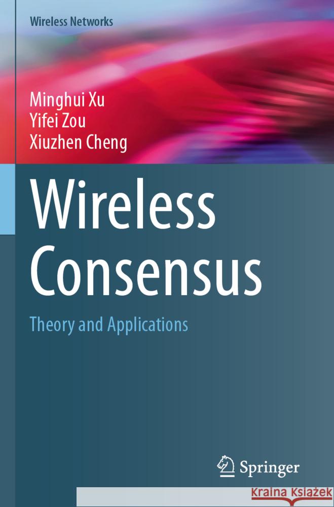 Wireless Consensus Xu, Minghui, Zou, Yifei, Cheng, Xiuzhen 9783031708619