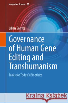 Governance of Human Gene Editing and Transhumanism: Tasks for Today's Bioethics L?lian Santos 9783031708626 Springer