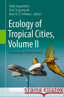 Ecology of Tropical Cities: Biodiversity, People & Places Fabio Angeoletto Piotr Tryjanowski Mark D. E. Fellowes 9783031708664 Springer