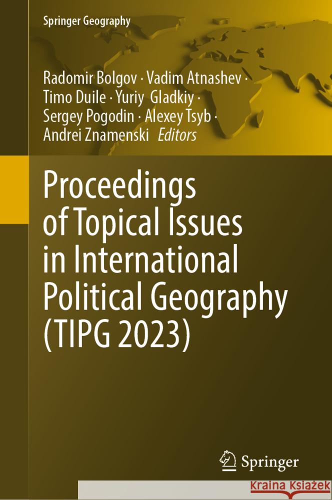 Proceedings of Topical Issues in International Political Geography (Tipg 2023) Radomir Bolgov Vadim Atnashev Timo Duile 9783031708855