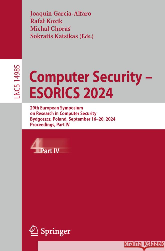 Computer Security - Esorics 2024: 29th European Symposium on Research in Computer Security, Bydgoszcz, Poland, September 16-20, 2024, Proceedings, Par Joaquin Garcia-Alfaro Rafal Kozik Michal Choraś 9783031709029 Springer