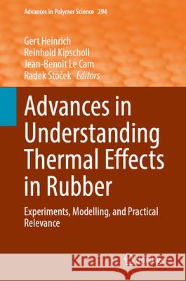 Advances in Understanding Thermal Effects in Rubber: Experiments, Modelling, and Practical Relevance Gert Heinrich Reinhold Kipscholl Jean-Beno?t L 9783031710551