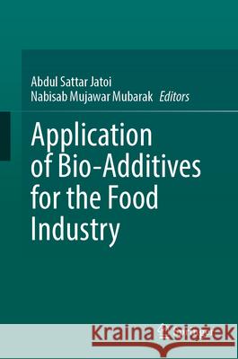 Application of Bio-Additives for the Food Industry Abdul Satta Nabisab Mujawar Mubarak 9783031711305