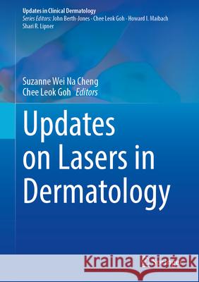 Updates on Lasers in Dermatology Suzanne Wei Na Cheng Chee Leok Goh 9783031711541 Springer