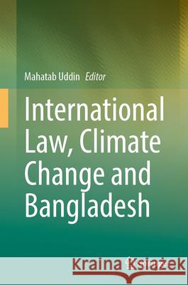 International Law, Climate Change and Bangladesh Mahatab Uddin 9783031712968 Springer