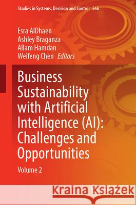 Business Sustainability with Artificial Intelligence (Ai): Challenges and Opportunities: Volume 2 Esra Aldhaen Ashley Braganza Allam Hamdan 9783031713170