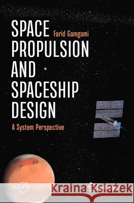 Space Propulsion and Spaceship Design Gamgami, Farid 9783031713385 Springer Nature Switzerland