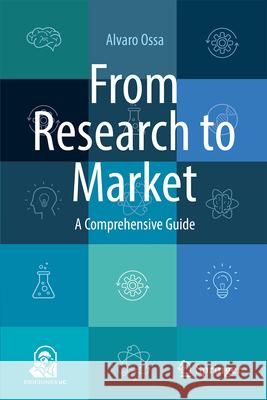 From Research to Market: A Comprehensive Guide Alvaro Ossa 9783031713392 Springer