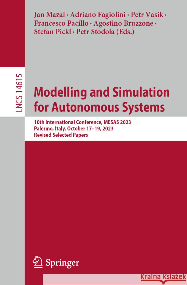 Modelling and Simulation for Autonomous Systems: 10th International Conference, Mesas 2023, Palermo, Italy, October 17-19, 2023, Revised Selected Pape Jan Mazal Adriano Fagiolini Petr Vasik 9783031713965 Springer