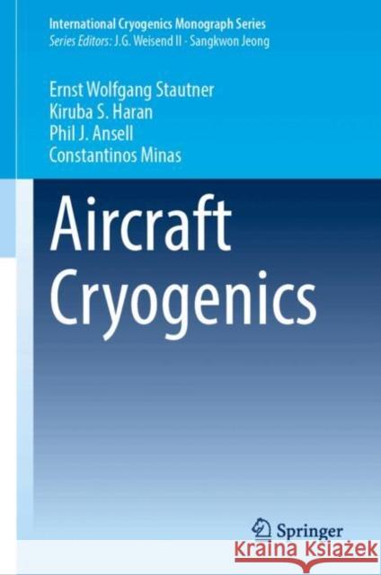 Aircraft Cryogenics Ernst Wolfgang Stautner Kiruba S. Haran Phil J. Ansell 9783031714078 Springer