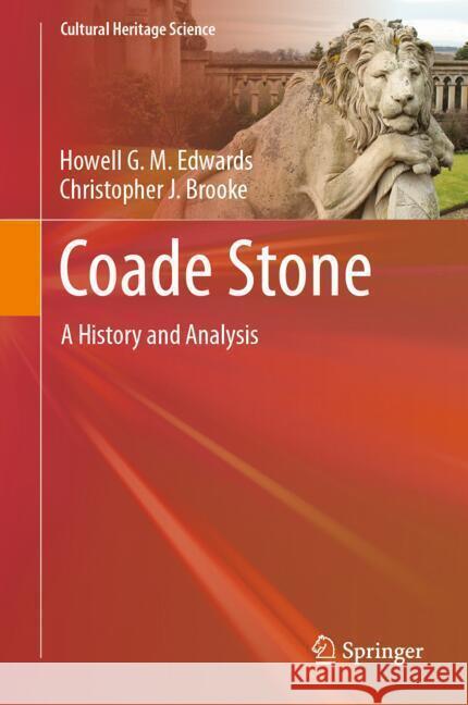 Coade Stone: A History and Analysis Howell G. M. Edwards Christopher J. Brooke 9783031714313 Springer