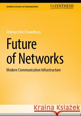 Future of Networks: Modern Communication Infrastructure Dhiman Deb Chowdhury 9783031714399 Springer