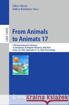 From Animals to Animats 17: 17th International Conference on Simulation of Adaptive Behavior, Sab 2024, Irvine, Ca, Usa, September 9-12, 2024, Pro Oliver Brock Jeffrey Krichmar 9783031715327