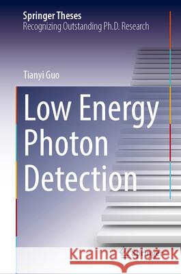 Low Energy Photon Detection Tianyi Guo 9783031715433 Springer