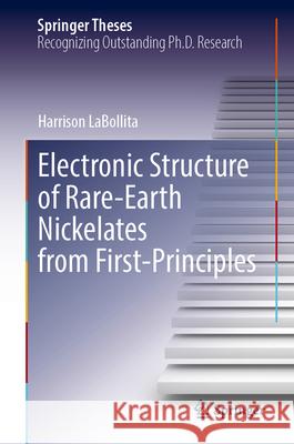 Electronic Structure of Rare-Earth Nickelates from First-Principles Harrison Labollita 9783031715471 Springer