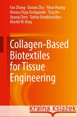 Collagen-Based Biotextiles for Tissue Engineering Fan Zhang Daxian Zha Yihan Huang 9783031715624 Springer