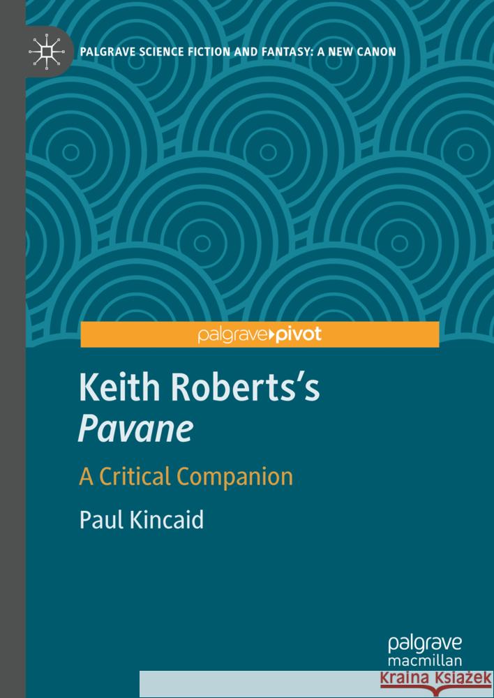 Keith Roberts's Pavane: A Critical Companion Paul Kincaid 9783031715662 Palgrave MacMillan