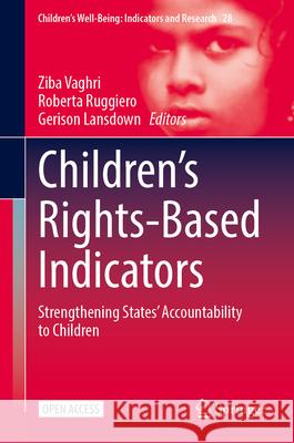 Children's Rights-Based Indicators: Strengthening States' Accountability to Children Ziba Vaghri Roberta Ruggiero Gerison Lansdown 9783031715938 Springer