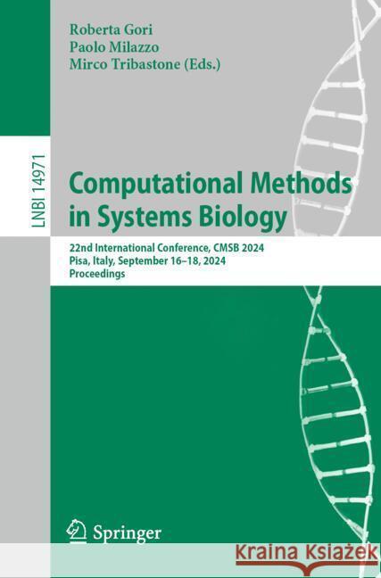 Computational Methods in Systems Biology: 22nd International Conference, Cmsb 2024, Pisa, Italy, September 16-18, 2024, Proceedings Roberta Gori Paolo Milazzo Mirco Tribastone 9783031716706 Springer