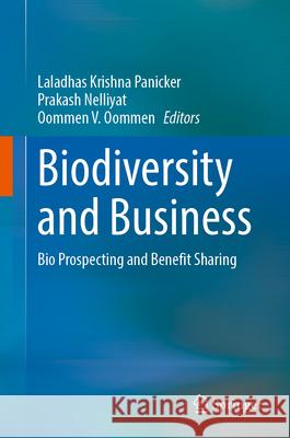 Biodiversity and Business: Bio Prospecting and Benefit Sharing Laladhas Krishn Prakash Nelliyat Oommen V. Oommen 9783031716737 Springer