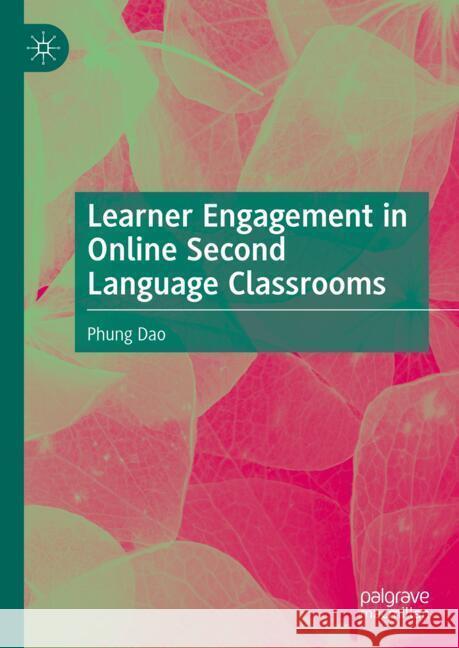 Learner Engagement in Online Second Language Classrooms Phung Dao 9783031717499